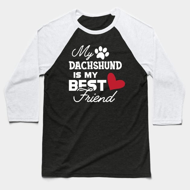 Dachshund dog - My dachshund is my best friend Baseball T-Shirt by KC Happy Shop